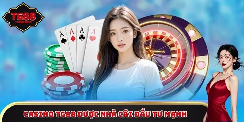 Casino TG88 được nhà cái đầu tư mạnh