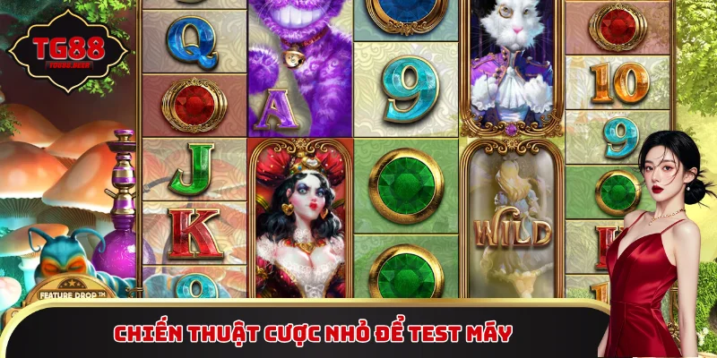 Chiến thuật cược nhỏ để test máy