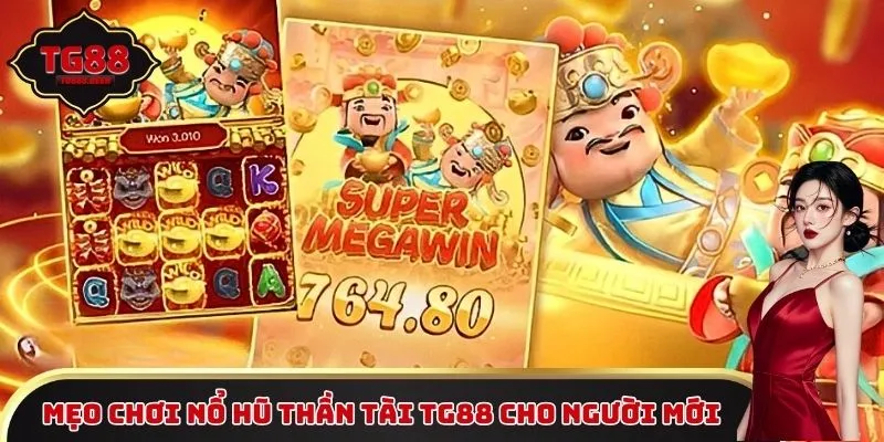 Mẹo chơi Nổ Hũ Thần Tài TG88 cho người mới